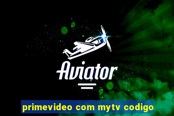 primevideo com mytv codigo